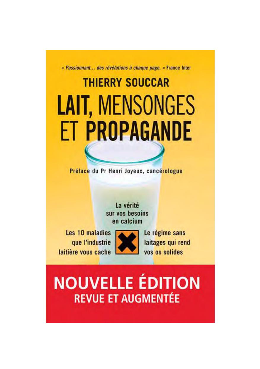 Lait, mensonges et propagande: la vérité sur vos besoins en calcium, les 10 maladies que l'industrie laitière vous cache, le régime sans laitages qui rend vos os solides (French Edition)
